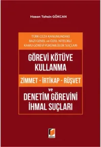 Görevi Kötüye Kullanma (Zimmet - İrtikap - Rüşvet) ve Denetim Görevini İhmal Suçları