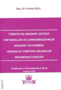 Türkiye'de Hükümet Sistemi Tartışmaları ve Cumhurbaşkanlığı Hükümet Sisteminde Yasama ve Yürütme Organları Arasındaki İlişkiler