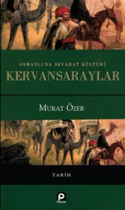 Osmanlı'da Seyahat Kültürü Kervansaraylar