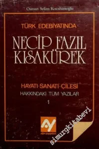 Türk Edebiyatında Necip Fazıl Kısakürek: Hayatı, Sanatı, Çilesi, Hakkındaki Tüm Yazılar 1 -