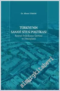 Türkiye'nin Sanayi Sitesi Politikası : Kentsel Politikanın Üretimi ve Dönüşümü -         2022