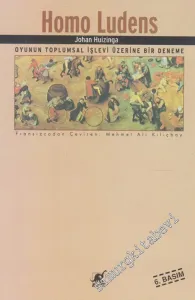 Homo Ludens: Oyunun Toplumsal İşlevi Üzerine Bir Deneme -         2013