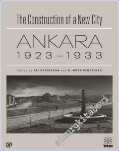The Construction of a New City : Bir Şehir Kurmak Ankara 1923 - 1933  -         2022