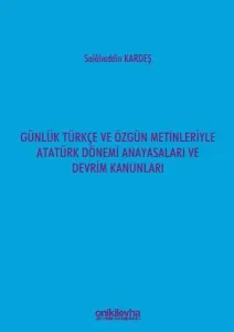 Günlük Türkçe ve Özgün Metinleriyle Atatürk Dönemi Anayasaları ve Devrim Kanunları
