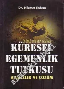 Üçüncü Bin Yıla Taşınan Küresel Egemenlik Tutkusu: Analizler ve Çözüm -
