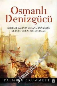Osmanlı Denizgücü : Keşifler Çağında Osmanlı Denizgücü ve Doğu Akdeniz'de Diplomasi -