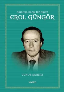 Akıntıya Karşı Bir Aydın Erol Güngör