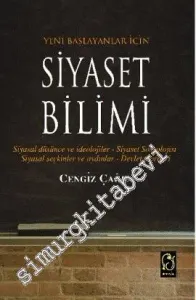 Yeni Başlayanlar İçin Siyaset Bilimi: Siyasal Düşünce ve İdeolojiler - Siyaset Sosyolojisi - Siyasal Seçkinler ve Aydınlar - Devlet Teorileri -