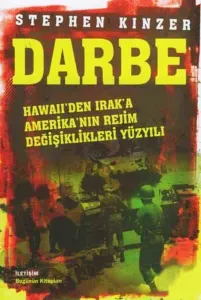 Darbe; Hawaii'den Irak'a Amerika'nın Rejim Değişiklikleri Yüzyılı