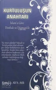 Kurtuluşun Anahtarı; İslam'a Göre Dostluk ve Düşmanlık