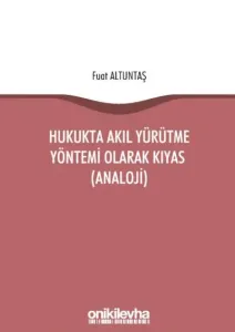 Hukukta Akıl Yürütme Yöntemi Olarak Kıyas (Analoji)