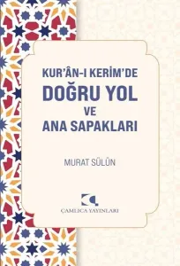 Kuran-ı Kerim’de Doğru Yol ve Ana Sapakları