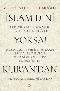 İslam Dini Musevilik ve Hristiyanlık Dinlerinden mi Doğdu? Yoksa Musevilerin ve Hristiyanların Kutsa