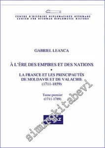 À l'Ère des Empires et des Nations : La France et les Principautes de Moldavie et de Valachie (1711-1859) -         2019