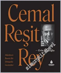 Cemal Reşit Rey: Müzikten İbaret Bir Dünyada Gezintiler CİLTLİ -         2023
