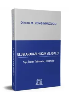 Uluslararası Hukuk ve Adalet Yapı, İlkeler, Tartışmalar, Gelişmeler