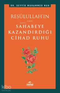 Resulullah'ın (s.a.v.) Sahabeye Kazandırdığı Cihâd Rûhu