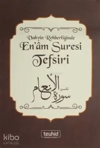 Vahyin Rehberliğinde En'am Suresi Tefsiri