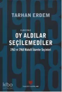 Oy Aldılar Seçilemediler; 1963 ve 1968 Mahalli İdareler Seçimleri