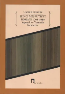 İkinci Meşrutiyet Romanı 1908-1918; Yapısal ve Tematik İnceleme
