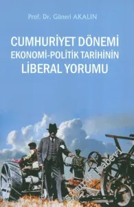 Cumhuriyet Dönemi Ekonomi - Politik Tarihinin Liberal Yorumu -