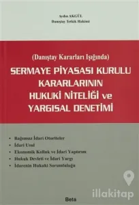 Sermaye Piyasası Kurulu Kararlarının Hukuki Niteliği ve Yargısal Denetimi