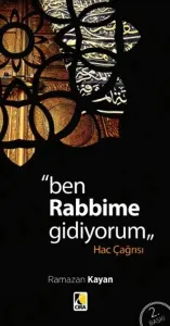 "Ben Rabbime Gidiyorum"  Hac Çağrısı