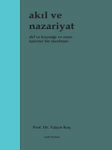 Akıl ve Nazariyat - Akl'ın Kaynağı ve Esası Üzerine Bir İnceleme