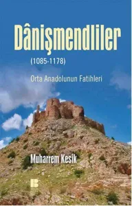 Danişmendliler; Orta Anadolunun Fatihleri
