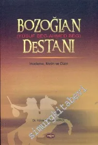 Bozoğlan (Yusuf Beg - Ahmed Beg) Destanı : İnceleme, Metin, Dizin -         2008