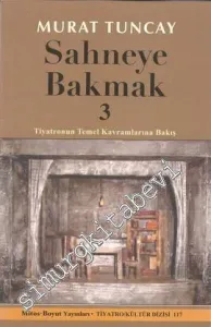 Sahneye Bakmak 3: Tiyatronun Temel Kavramlarına Bakış -         2013