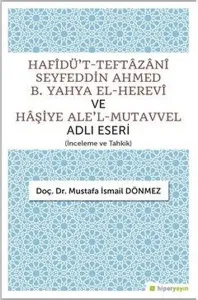 Hafîdü’t-Teftâzânî Seyfeddin Ahmed B. Yahya El-Herevî ve Hâşiye Ale’l-Mutavvel Adlı Eseri