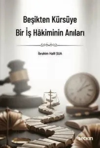 Beşikten Kürsüye Bir İş Hakiminin Anıları