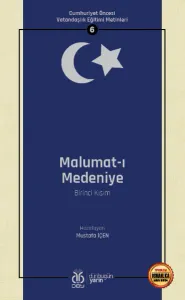 Cumhuriyet Öncesi Vatandaşlık Eğitimi Metinleri 6: Malumat-ı Medeniye (Birinci Kısım)