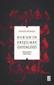 Kur’an’ın Erişilmez Üstünlüğü;Kelamullah’ın Edebî Gücü
