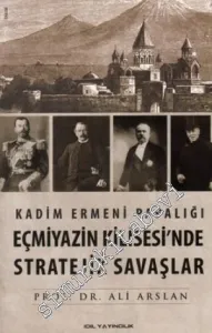 Kadim Ermeni Papalığı Eçmiyazin Kilisesi'nde Stratejik Savaşlar -         2014