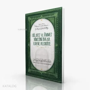 Hilafet ve Ümmet Nimetini İnkar Edene Reddiye
