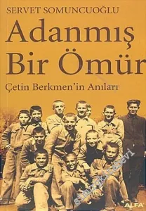 Adanmış Bir Ömür: Çetin Berkmen'in Anıları -         2005