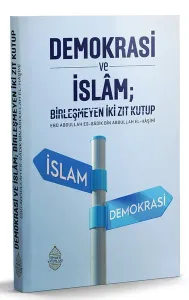 Demokrasi ve İslam; Birleşmeyen İki Zıt Kutup