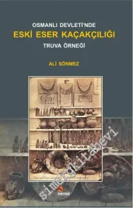 Osmanlı Devleti'nde Eski Eser Kaçakçılığı Truva Örneği -        2014