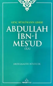 Genç Müslümanın Lideri  Abdullah İbni Mesud
