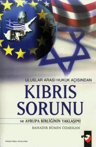Uluslar Arası Hukuk Açısından Kıbrıs Sorunu ve Avrupa Birliğinin Yaklaşımı
