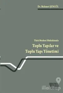 Türk Medeni Hukukunda Toplu Yapılar ve Toplu Yapı Yönetimi