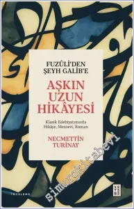 Fuzuli’den Şeyh Galib’e Aşkın Uzun HikayesiKlasik Edebiyatımızda Hikâye Mesnevi Roman -