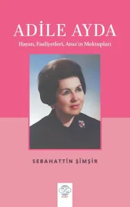 ADİLE AYDA -Hayatı, Faaliyetleri, Atsız’ın Mektupları-