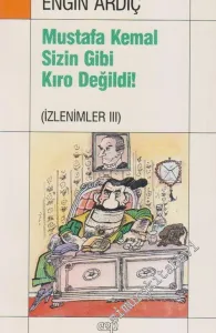 Mustafa Kemal Sizin Gibi Kıro Değildi! (İzlenimler 3)  -