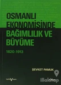 Osmanlı Ekonomisinde Bağımlılık ve Büyüme (1820-1913)
