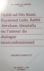 Djalal - od - Din Rumi, Raymond Lulle, Rabbi Abraham Aboulafia ou l'Amour du Dialogue Interconfessionnel -         2002
