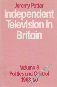 Independent Television in Britain: Volume 3 - Politics and Control 1968 - 1980 -  (Hardcover) -        1989