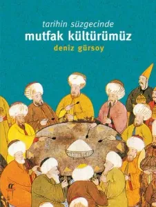 Tarihin Süzgecinde Mutfak Kültürümüz